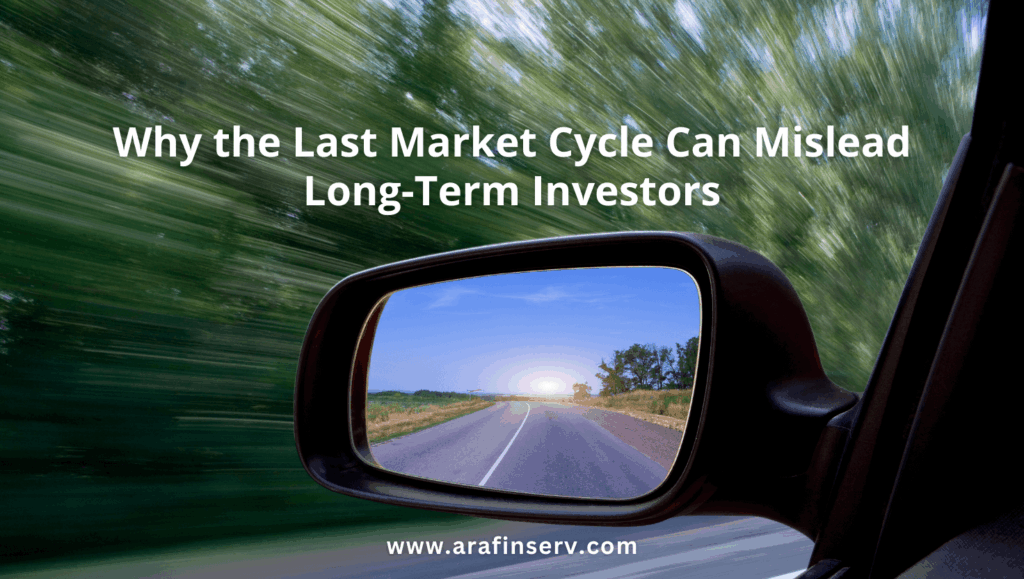 Why the Last Market Cycle Can Mislead Long Term Investors